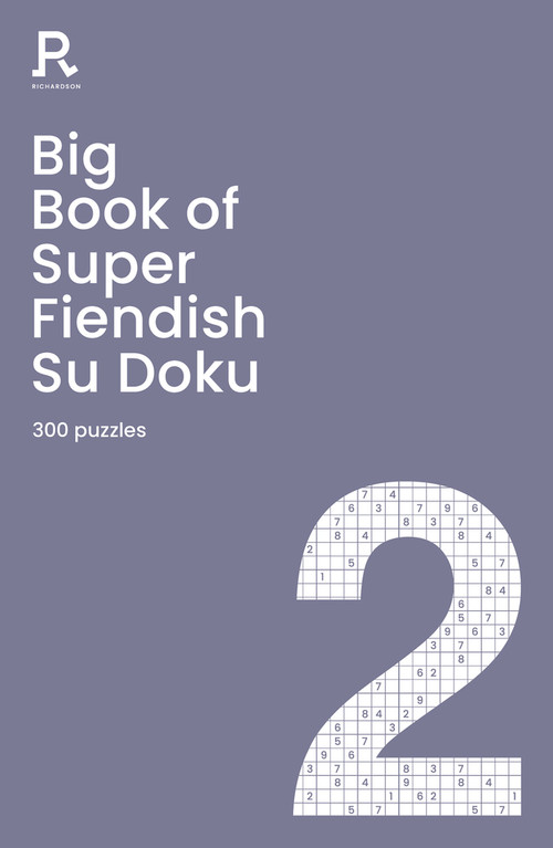 Big Book of Super Fiendish Su Doku Book 2 (a bumper fiendish sudoku book for adults containing 300 puzzles) by Richardson Puzzles and Games, 9781913602123