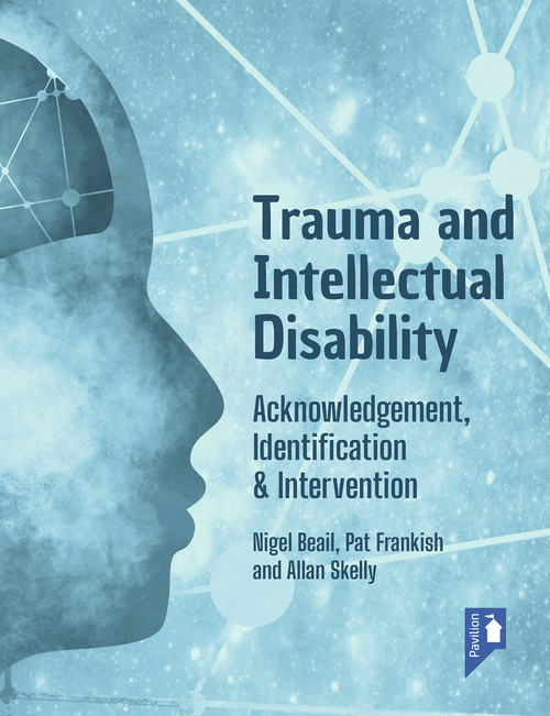 Trauma and Intellectual Disability (Acknowledgement, Identification & Intervention) by Alan Skelly, Nigel Beail, Pat Frankish, 9781914010590