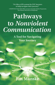 Pathways to Nonviolent Communication (A Tool for Navigating Your Journey) by Jim Manske, 9781934336403