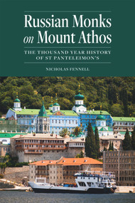 Russian Monks on Mount Athos (The Thousand Year History of St Panteleimon's) by Nicholas Fennell, 9781942699309