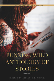 Running Wild Anthology of Stories (Volume 5) by Benjamin B. White, 9781947041851