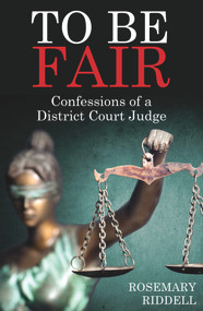 To Be Fair (Confessions of a District Court Judge) by Rosemary Riddell, 9781990003165