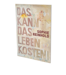 Sophie Reinhold: Das kann das Leben kosten (Cat. CFA Contemporary Fine Arts Berlin) by Nicole Hackert, Tenzing Barshee, Hannes Schmidt, Bruno Brunnet, 9783864423321