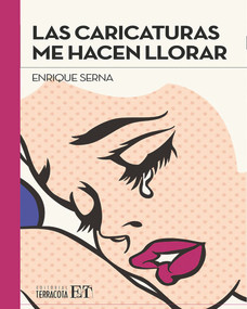 Las Caricaturas me hacen llorar (Spanish Edition) by Enrique Serna, 9786077131342