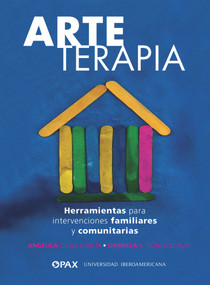 Arteterapia (Herramientas para intervenciones familiares y comunitarias) (Spanish Edition) by Alejandra Ojeda García, Gabriela González Ruiz, 9786077132134