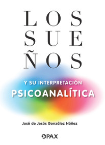 Los sueños y su interpretación psicoanalítica (Spanish Edition) by José de Jesús González Núñez, 9786077132165