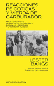 Reacciones psicóticas y mierda de carburador (Prosas reunidas de un crítico legendario) (Spanish Edition) by Lester Bangs, 9788494938306