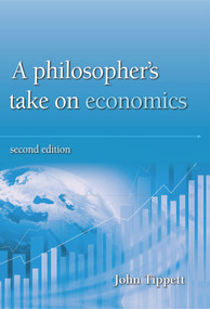 A Philosopher's take on economics (2nd Edition) by John Tippett, 9780856835407