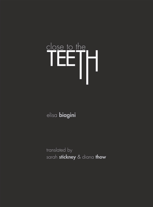 Close to the Teeth by Elisa Biagini, Sarah Stickney, Diana Thow, 9780998740089