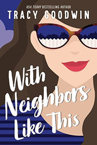 With Neighbors Like This by Tracy Goodwin, 9781728228938
