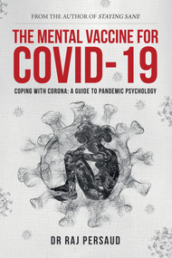 The Mental Vaccine for Covid-19 (Coping With Corona - A Guide To Pandemic Psychology) by Raj Persaud, 9781398110496