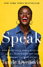 Speak (Find Your Voice, Trust Your Gut, and Get from Where You Are to Where You Want to Be) by Tunde Oyeneyin, 9781982195441