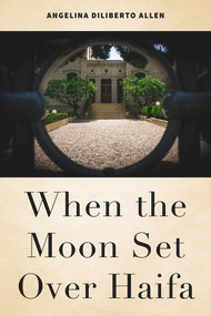 When the Moon Set Over Haifa by Angelina Diliberto Allen, 9781618512048