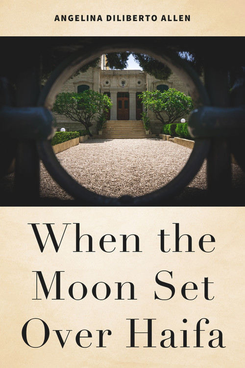 When the Moon Set Over Haifa by Angelina Diliberto Allen, 9781618512048