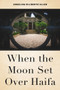 When the Moon Set Over Haifa by Angelina Diliberto Allen, 9781618512048