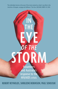 In the Eye of the Storm (Volunteers and Australia's Response to the HIV/AIDS Crisis) by Shirleene Robinson, Robert Reynolds, Paul Sendziuk, 9781742236742