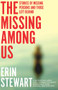 The Missing Among Us (Stories of Missing Persons and Those Left Behind) by Erin Stewart, 9781742236797