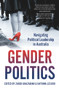 Gender Politics (Navigating Political Leadership in Australia) by Katrina Lee-Koo, Zareh Ghazarian, 9781742236933