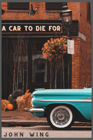 A Car to Die For by John Wing Jr., 9781771615723