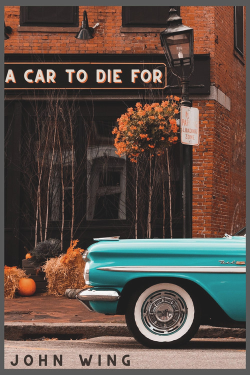 A Car to Die For by John Wing Jr., 9781771615723