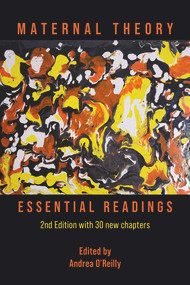 Maternal Theory (The Essential Readings, The 2nd Edition) by Andrea O'Reilly, 9781772583830