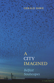 A City Imagined (Belfast Soulscapes) by Gerald Dawe, 9781785373930