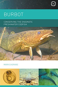 Burbot (Conserving the Enigmatic Freshwater Codfish) by Mark Everard, 9781789181456