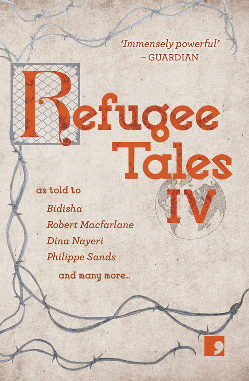 Refugee Tales (Volume IV) by Shami Chakrabarti, Maurizio Veglio, Robert Macfarlane, Khodadad Mohammadi, Dina Nayeri, Philippe Sands, Anna Pincus, David Herd, Bidisha SK Mamata, Simon Smith, Natalia Sierra, Christy Lefteri, Amy Sackville, Rachel Seiffert, 9781912697489
