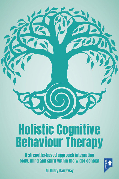 Holistic Cognitive Behaviour Therapy (A strengths-based approach integrating body, mind and spirit within the wider context) by Hilary Garraway, 9781914010606