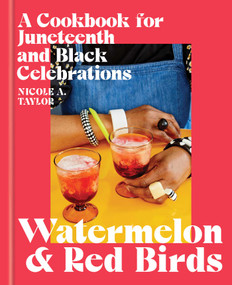 Watermelon and Red Birds (A Cookbook for Juneteenth and Black Celebrations) by Nicole A. Taylor, 9781982176211