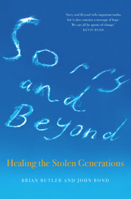 Sorry and Beyond (Healing the Stolen Generations) by Brian Butler, John Bond, 9781925302745
