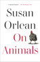 On Animals - 9781982181543 by Susan Orlean, 9781982181543