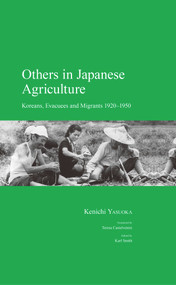 Others in Japanese Agriculture (Koreans, Evacuees and Migrants 1920-1950) by Kenichi Yasuoka, 9781925608168