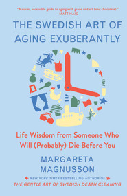 The Swedish Art of Aging Exuberantly (Life Wisdom from Someone Who Will (Probably) Die Before You) by Margareta Magnusson, 9781982196622
