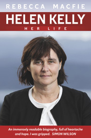 Helen Kelly (Her Life) by Rebecca Macfie, 9781927249741