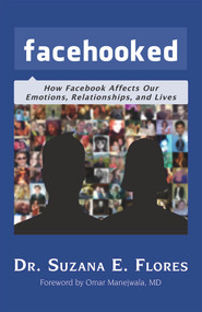 Facehooked (How Facebook Affects Our Emotions, Relationships, and Lives) by Suzana E. Flores, Suzana E. Flores, 9781944387341