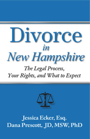 Divorce in New Hampshire (The Legal Process, Your Rights, and What to Expect) by Jessica Ecker, Dana E Prescott, 9781950091430