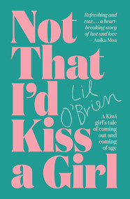 Not That I'd Kiss A Girl (A Kiwi Girl's Tale of Coming Out and Coming of Age) by Lil O'Brien, 9781988547589