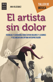 El artista sin dolor (Técnicas y ejercicios para evitar dolores y lesiones y alcanzar una óptima interpretación) (Spanish Edition) by Ana Velázquez, 9788412136609