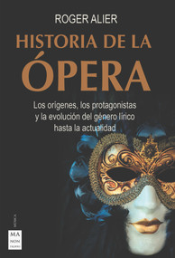 Historia de la ópera (Los orígenes, los protagonistas y la evolución del género lírico hasta la actualidad) (Spanish Edition) by Alier Roger, 9788412136630