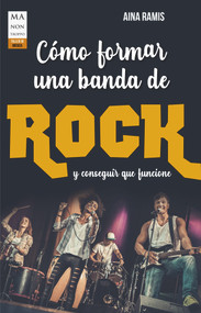 Cómo formar una banda de rock y conseguir que funcione (Spanish Edition) by Aina Ramis, 9788412136678