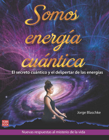 Somos energía cuántica (El secreto cuántico y el despertar de las energías) (Spanish Edition) - 9788499175850 by Jorge Blaschke, 9788499175850