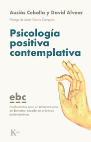Psicología positiva contemplativa (Fundamentos para un entrenamiento en bienestar basado en prácticas contemplativas) (Spanish Edition) by David Alvear, Ausiàs Cebolla, 9788499887128
