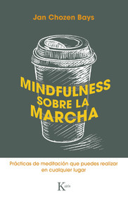 Mindfulness sobre la marcha (Prácticas de meditación que puedes realizar en cualquier lugar) (Spanish Edition) by Jan Chozen Bays, 9788499887449