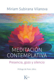 Meditación contemplativa (Presencia, gozo y silencio) (Spanish Edition) by Miriam Subirana Vilanova, 9788499887555