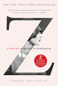 Z: A Novel of Zelda Fitzgerald - 9781250028662 by Therese Anne Fowler, 9781250028662