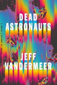 Dead Astronauts (A Novel) - 9780374276805 by Jeff VanderMeer, 9780374276805
