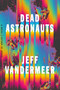 Dead Astronauts (A Novel) - 9780374276805 by Jeff VanderMeer, 9780374276805