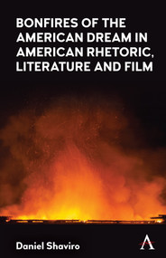 Bonfires of the American Dream in American Rhetoric, Literature and Film by Daniel Shaviro, 9781839983825