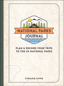 The National Parks Journal (Plan & Record Your Trips to the US National Parks) by Stefanie Payne, 9781507218099